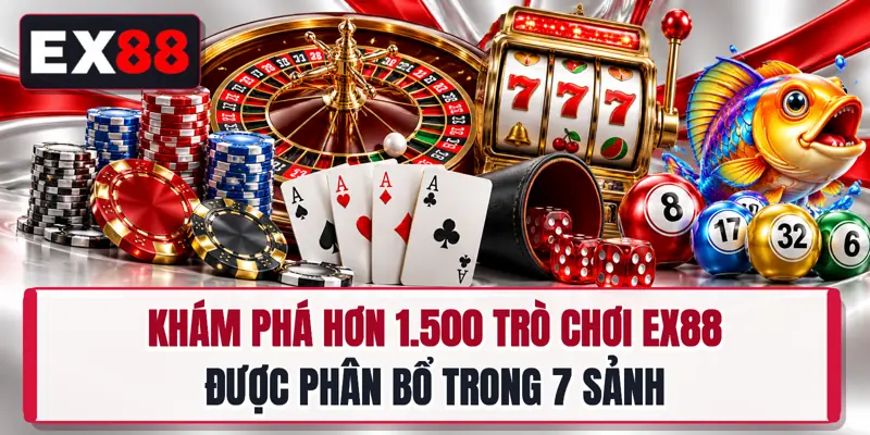 Khám phá hơn 1.500 trò chơi EX88 được phân bổ trong 7 sảnh